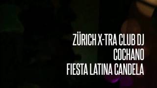 Dj Cochano Zürich x-tra club  Fiesta latina candela