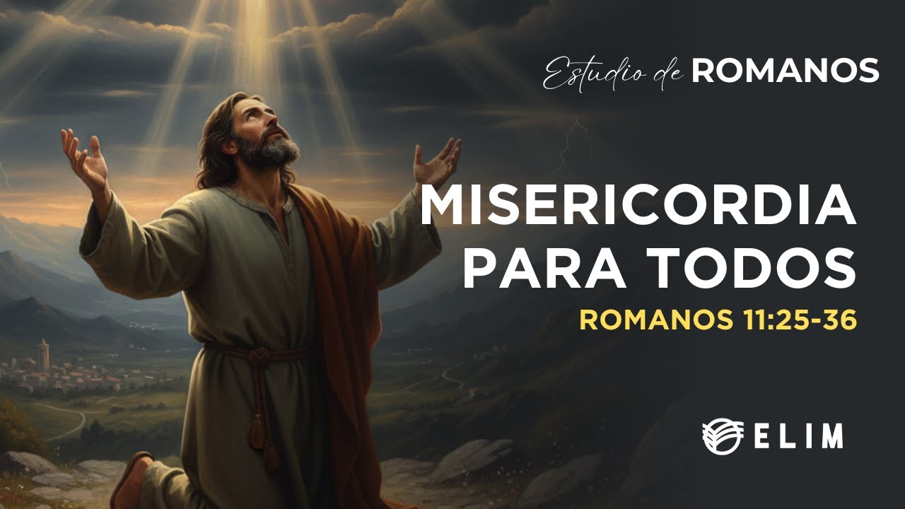 Misericordia para todos | Romanos 11:25-36 | Estudio Bíblico