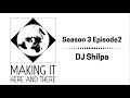 Making it here and there se03 ep02 dj shilpa