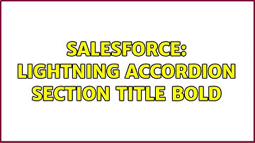 Salesforce: Lightning Accordion Section Title Bold