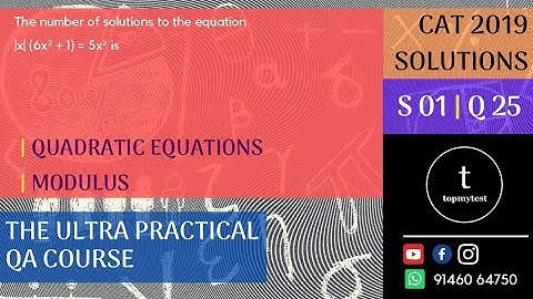 CAT 2019 QA Solutions | Slot 01 | Q 25 | QUADRATIC EQUATIONS | MODULUS