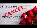 Should We Cancel Valentine's Day?