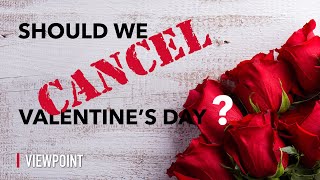 Should We Cancel Valentines Day?