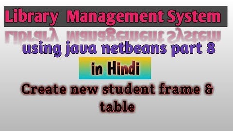 Library management system in java part 8 | Create new student frame and table