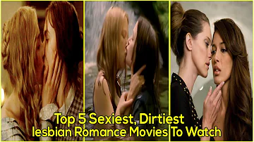 Top 5 Sexiest, Dirtiest lesbian Romance Movies To Watch !