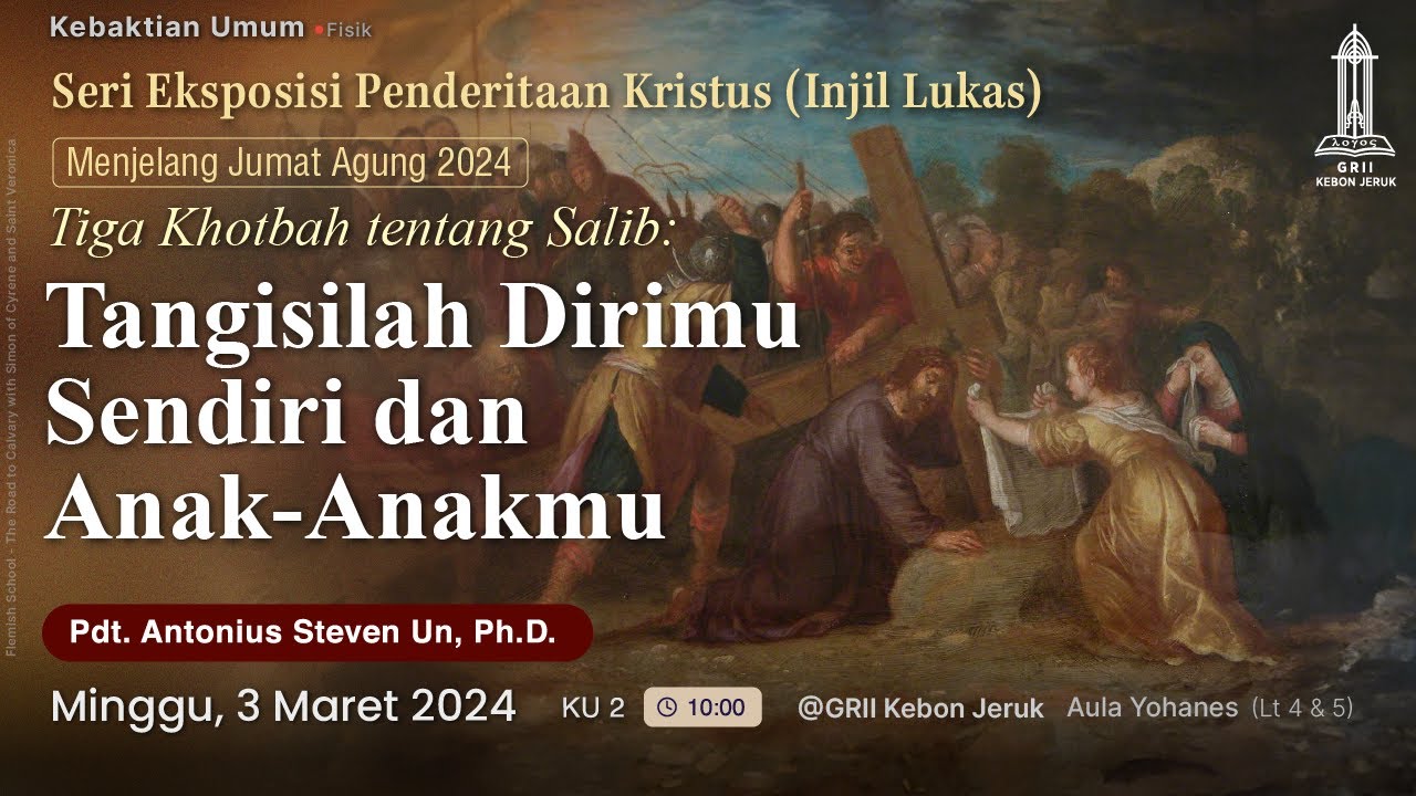 Pdt. Antonius S Un - Tangisilah Dirimu Sendiri & Anak-Anakmu (Kebaktian Minggu 2 - 3 Mar 2024)