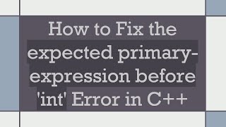 How to Fix the expected primary-expression before 'int' Error in C+ +