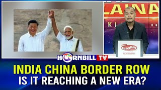 INDIA CHINA BORDER ROW: IS IT REACHING A NEW ERA?