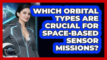 Which Orbital Types Are Crucial For Space-based Sensor Missions? - Warriors In Space