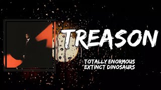 Totally Enormous Extinct Dinosaurs - Treason (Lyrics)