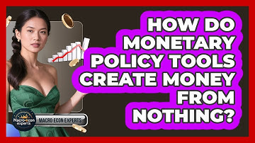 How Do Monetary Policy Tools Create Money From Nothing? - Macroecon Experts