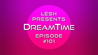 ♫ Lesh - DreamTime #101 (Melodic Progressive Mix)