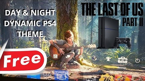 THE LAST OF US PART II FREE DYNAMIC DAY NIGHT THEME PS4 read description