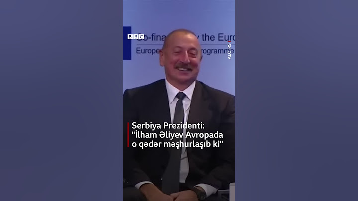 "İlham Əliyev Avropada yaman məşhur olub, ona düşmək mümkün deyil", Serbiya Prezidenti