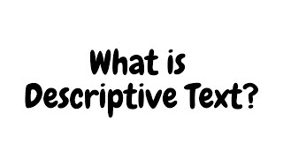 What is Descriptive Text? Understanding Its Purpose and Features What is Descriptive Text? Understanding Its Purpose and Features