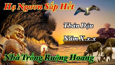 Hạ Ngươn Sắp Hết "Năm X.x Thân Dậu Thảm Cho Trần Nhà Trống Ruộng Hoang "Lo Tu Hiền
