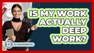 Is My Work Actually Deep Work? - The Time Management Pro