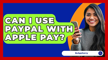Can I Use PayPal With Apple Pay? - Be App Savvy