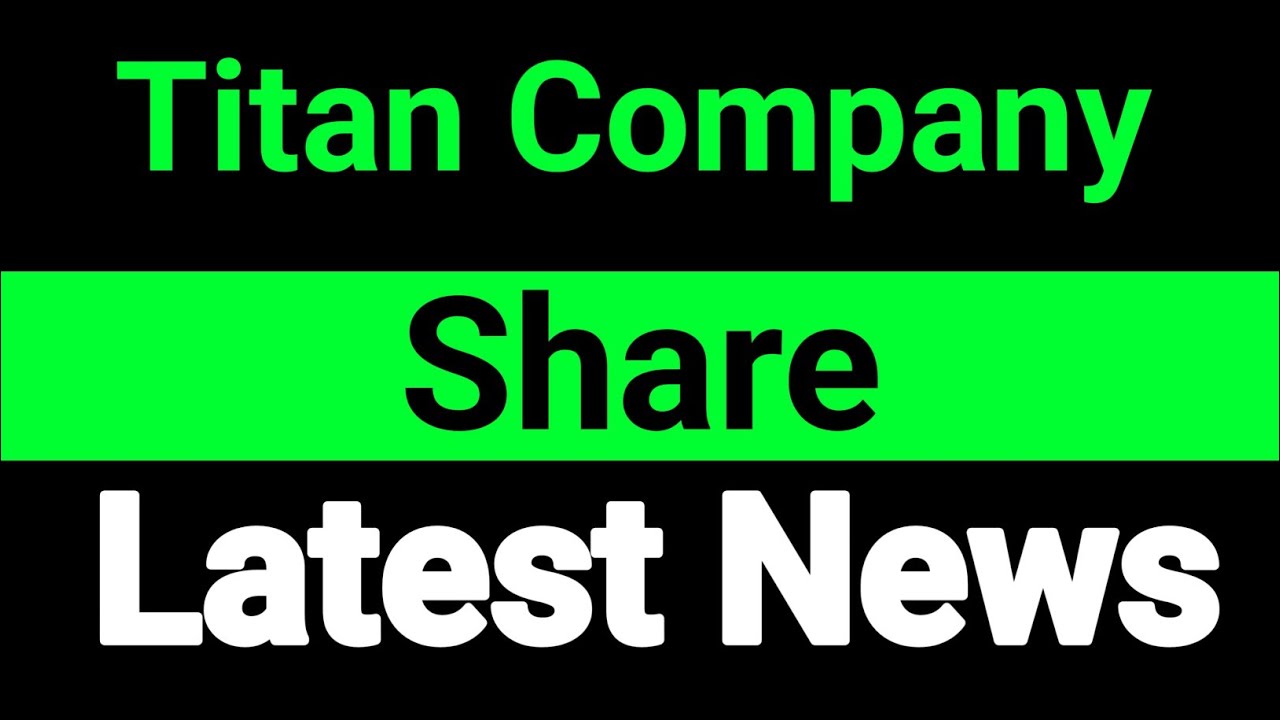 Titan Company share latest news