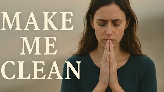 Make Me Clean Worship Song Of Repentance And Inner Healing