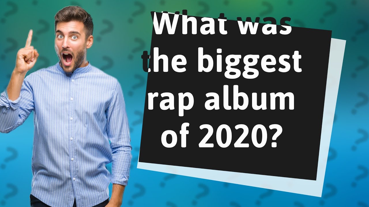 What Was The Biggest Rap Album Of 2020 YouTube what-was-the-biggest-rap-album-of-2020-youtube