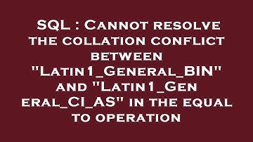 SQL : Cannot resolve the collation conflict between "Latin1_General_BIN" and "Latin1_General_CI_AS"