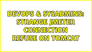 DevOps & SysAdmins: Strange Jmeter connection refuse on Tomcat Content
