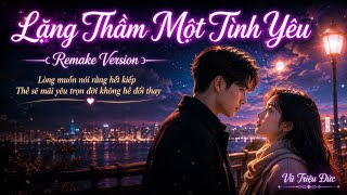 Lặng Thầm Một Tình Yêu | Chillout Cover Remake | Siêu Phẩm Top Trending Tiktok Remix | Vũ Triệu Đức 