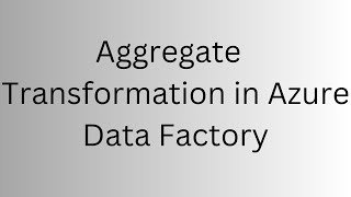 Aggregate Transformation in Azure Data Factory (ADF)