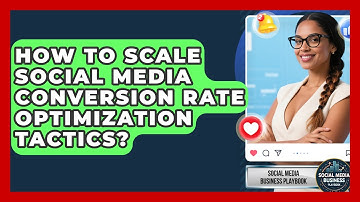 How To Scale Social Media Conversion Rate Optimization Tactics? - Social Media Business Playbook