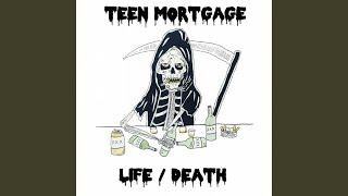 Video thumbnail of "Teen Mortgage - Life/Death"