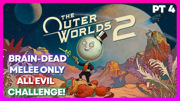 The Outer Worlds 2 - BRAIN-DEAD MELEE ONLY ALL EVIL CHALLENGE!! - Part 4 with commentary