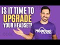 It&#39;s Time to Upgrade Your Headset...