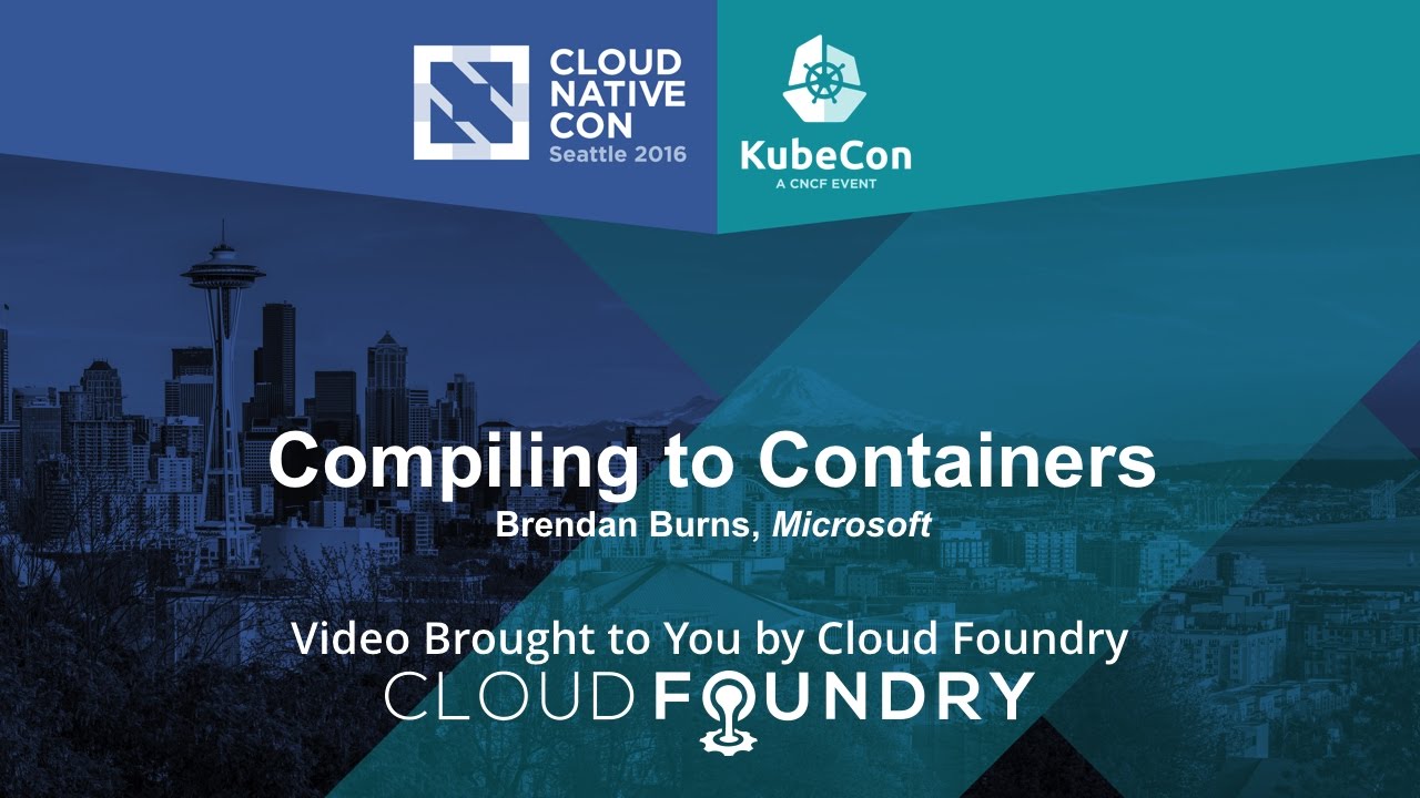 Compiling to Containers by Brendan Burns, Microsoft - YouTube
