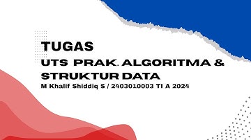 TUGAS UTS PRAKTIKUM ALGORITMA & STRUKTUR DATA KHALIF 2403010003 TI A