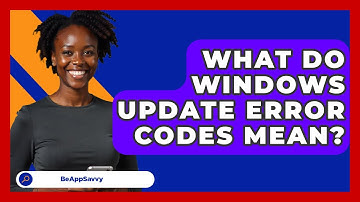 What Do Windows Update Error Codes Mean? - Be App Savvy