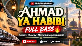 AHMAD YA HABIBI 🔥 FULL BASS TERBAIK | Gambus Sholawat Merdu & Menyentuh Hati