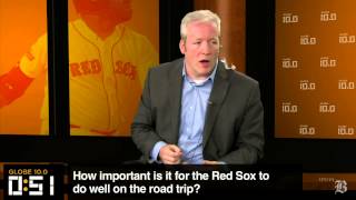 Globe 10.0: How important is this road trip to the Red Sox?