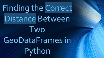 Finding the Correct Distance Between Two GeoDataFrames in Python