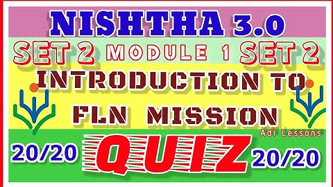 NISHTHA 3.0 MODULE 1 QUIZ ANSWERS SET 2 INTRODUCTION TO FLN MISSION QUIZ ANSWERS 20/20 NISHTHA