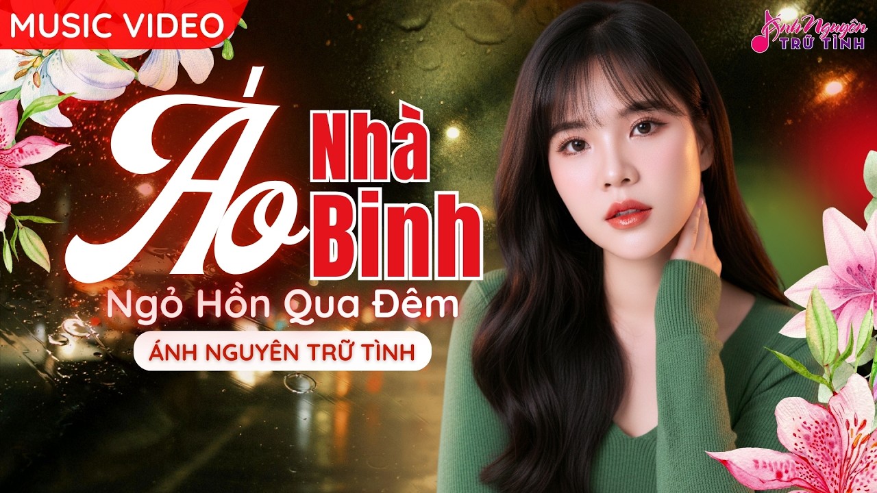 [MV] ÁO NHÀ BINH - NGỎ HỒN QUA ĐÊM - Ánh Nguyên Trữ Tình  | LIÊN KHÚC BOLERO CỰC HAY VÀ DA DIẾT