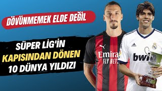 Süper Ligin Kapısından Dönen 10 Dünya Yıldızı