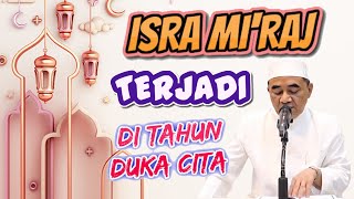 KH. Muhammad Bakhiet - Isra Mi'raj Terjadi Di Tahun Duka Cita, Kenapa...?