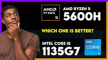 AMD Ryzen 5 5600H vs Intel Core i5 1135G7 Comparison
