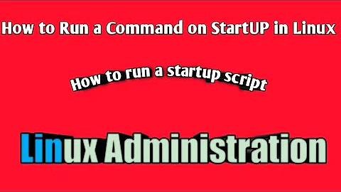 How To Run A Command On StartUp in Linux| How to run a startup script