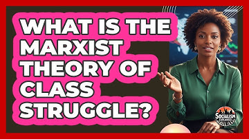 What Is The Marxist Theory Of Class Struggle?