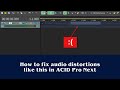 How to fix harsh static audio with WAV files in Acid PRO Next