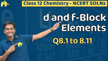 The d and f Block Elements Class 12 Chemistry | Chapter 8 Ncert Solutions Questions 1-11