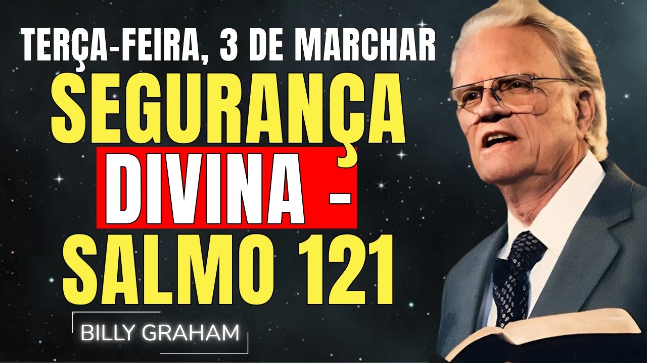 TERÇA-FEIRA, 3 DE MARÇO | CAMINHARÁ EM SEGURANÇA HOJE — SALMO 121 | SERMÕES DE BILLY GRAHAM