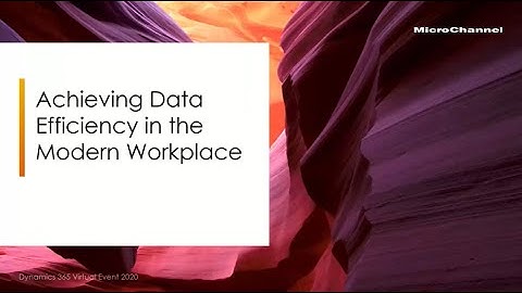 Achieving Data Efficiency in the Modern Workplace - Dynamics 365 Virtual Event 2020